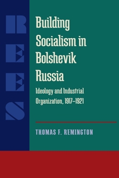 Paperback Building Socialism in Bolshevik Russia: Ideology and Industrial Organization, 1917-1921 Book