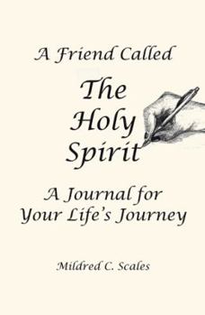 A Friend Called the Holy Spirit: A Journal for Your Life's Journey