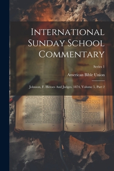 Paperback International Sunday School Commentary: Johnson, F. Heroes And Judges. 1874, Volume 5, Part 2; Series 1 Book