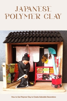 Paperback Japanese polymer clay: How to Use Polymer Clay to Create Adorable Decorations Book