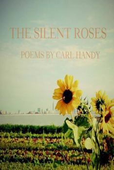 Paperback The Silent Roses: Poems by Carl Handy Book