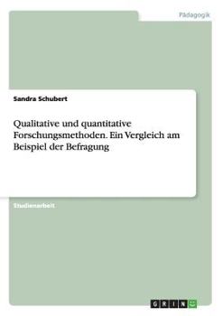 Paperback Qualitative und quantitative Forschungsmethoden. Ein Vergleich am Beispiel der Befragung [German] Book