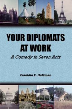 Paperback Your Diplomats at Work: A Comedy in Seven Acts Book