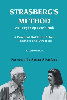 Paperback Strasberg's Method As Taught by Lorrie Hull: A Practical Guide for Actors, Teachers, Directors Book