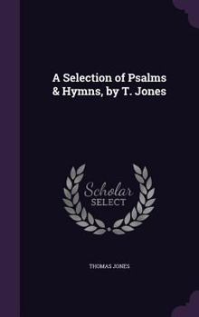 Hardcover A Selection of Psalms & Hymns, by T. Jones Book