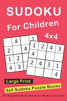 Paperback Sudoku For Children: 4x4 Sudoku Puzzle Books For Kids, Boys, Girls Large Print - The Beginners Brain Games For Weekend or Travel Book