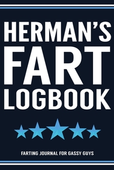 Herman's Fart Logbook Farting Journal For Gassy Guys: Herman Name Gift Funny Fart Joke Farting Noise Gag Gift Logbook Notebook Journal Guy Gift 6x9