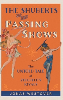 Hardcover Shuberts and Their Passing Shows: The Untold Tale of Ziegfeld's Rivals Book