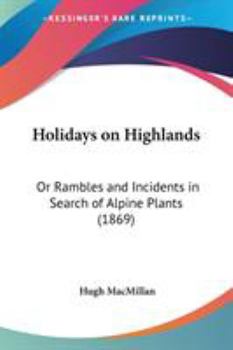 Paperback Holidays on Highlands: Or Rambles and Incidents in Search of Alpine Plants (1869) Book