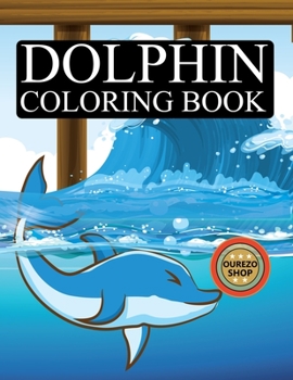 Paperback Dolphin Coloring Book: Dolphin Coloring Book For Kids Ages 4-8 Book