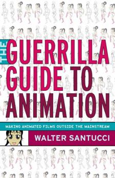 Paperback The Guerrilla Guide to Animation: Making Animated Films Outside the Mainstream Book