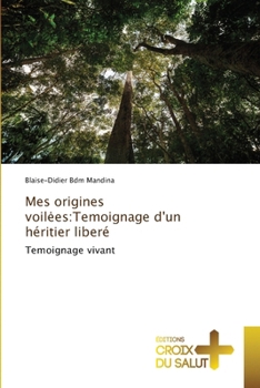 Paperback Mes origines voilees: Temoignage d'un héritier liberé [French] Book