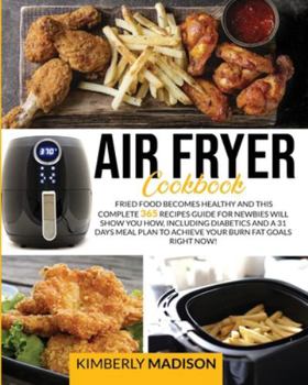 Paperback Air Fryer Cookbook: Fried food becomes healthy and this complete 365 recipes guide for newbies will show you how, including diabetics and Book