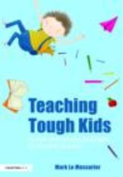Paperback Teaching Tough Kids: Simple and Proven Strategies for Student Success Book