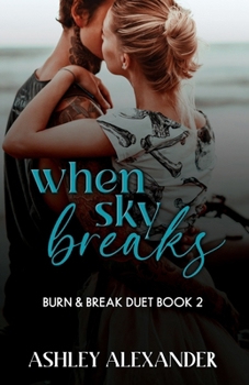 When Sky Breaks: Burn & Break Duet Book 2