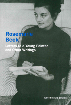 Paperback Rosemarie Beck: Letters to a Young Painter and Other Writings Book