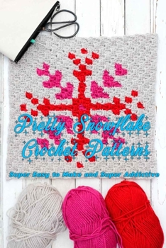 Paperback Pretty Snowflake Crochet Patterns: Super Easy to Make and Super Addictive: Crochet Snowflake Guide Book