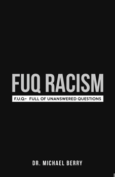 Paperback FUQ Racism: F.U.Q.- Full Of Unanswered Questions Book