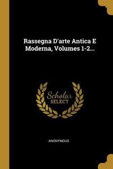 Paperback Rassegna D'arte Antica E Moderna, Volumes 1-2... [Italian] Book