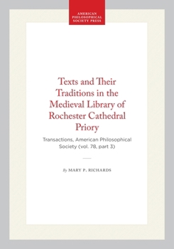 Texts and Their Traditions in the Medieval Library of Rochester Cathedral Priory (Transactions of the American Philosophical Society) (Transactions of the American Philosophical Society)