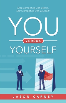 Paperback You Versus Yourself: Stop Competing with Others. Start Competing with Yourself! Book