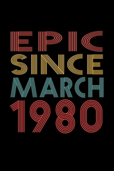 Epic Since March 1980: Birthday Gift for 40 Year Old Men and Women
