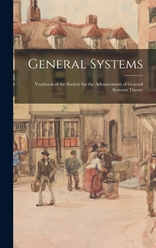 Hardcover General Systems: Yearbook of the Society for the Advancement of General Systems Theory Book