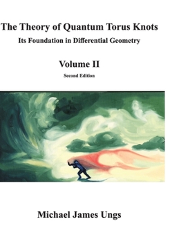 Hardcover The Theory of Quantum Torus Knots: Its Foundation in Differential Geometry - Volume II Book
