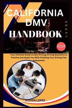 Paperback California DMV Handbook 2024: Your Ultimate Guide to Safe Driving; Driving Questions to Practice and Assist You With Finishing Your Driving Test Ass [Large Print] Book