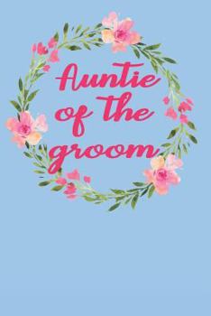 Auntie of the Groom : Adorable Floral Wreath Blank Wedding Planning Journal, Stylish Journal Groom's Aunt, Ideal for Groom to Be's Aunt, Bridal Party Favor