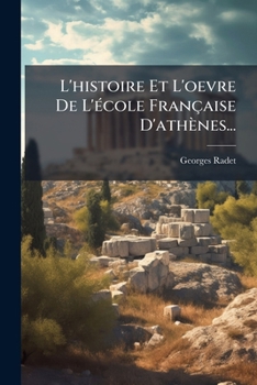 Paperback L'histoire Et L'oevre De L'école Française D'athènes... [French] Book