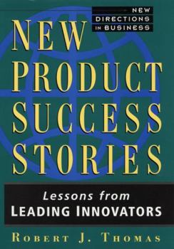 Hardcover New Product Success Stories: Lessons from Leading Innovators Book
