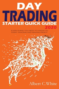 Paperback Day Trading Starter Quick Guide 2020: Everything You Need to Know to Start Trading and Making Profit Book