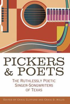 Hardcover Pickers and Poets: The Ruthlessly Poetic Singer-Songwriters of Texas Book