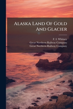 Paperback Alaska Land Of Gold And Glacier Book