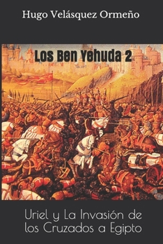 Paperback Los Ben Yehuda 2: Uriel y La Invasión de los Cruzados a Egipto [Spanish] Book