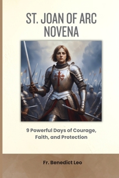 St. Joan of Arc Novena: 9 Powerful Days of Courage, Faith, and Protection
