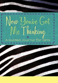 Hardcover Now You've Got Me Thinking: A Guided Journal for Girls Book