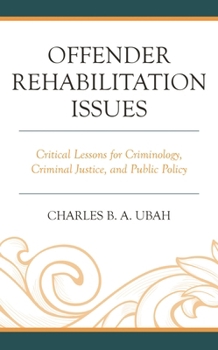 Hardcover Offender Rehabilitation Issues: Critical Lessons for Criminology, Criminal Justice, and Public Policy Book