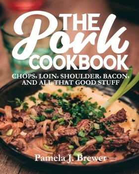Paperback The Pork Cookbook: Chops, Loin, Shoulder, Bacon, and All That Good Stuff Book