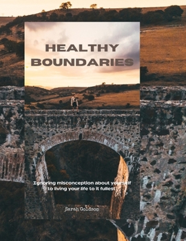 Paperback Healthy Boundaries: Ignoring misconception about yourself to living your life to it fullest Book