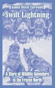 Paperback Swift Lightning: A Story of Wildlife Adventure in the Frozen North Book
