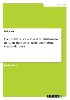 Paperback Die Funktion der Zeit- und Erzählstrukturen in "Cien años de soledad" von Gabriel García Márquez [German] Book