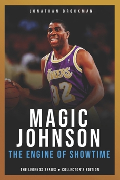 Magic Johnson: The Engine of Showtime: The Definitive Story of the Revolutionary Point Guard and How Visionary Playmaking Saved the NBA (The Basketball Legends Series (Collector's Edition))