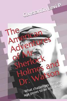 The American Adventures of Mr. Sherlock Holmes and Dr. Watson: What challenges the new age poses to an old sleuth