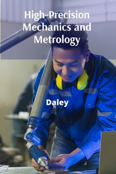 Paperback High-Precision Mechanics and Metrology: A Handbook for Precision Engineering: Measurement, Calibration, and Quality Control for Modern Industries Book