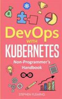 Paperback DevOps with Kubernetes: Non-Programmer's Handbook Book