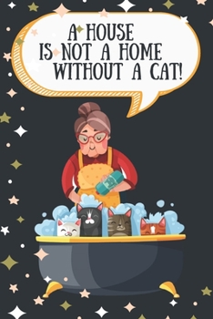 A house is not a home without a cat!-Blank Lined Notebook-Funny Quote Journal-6"x9"/120 pages Book 10: Cat Owner Journal for Birthdays Secret Santa ... for coworker friends family employees boss