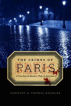 Paperback The Crimes of Paris: A True Story of Murder, Theft, and Detection Book