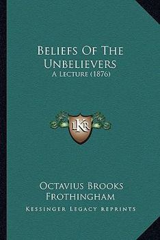 Paperback Beliefs Of The Unbelievers: A Lecture (1876) Book